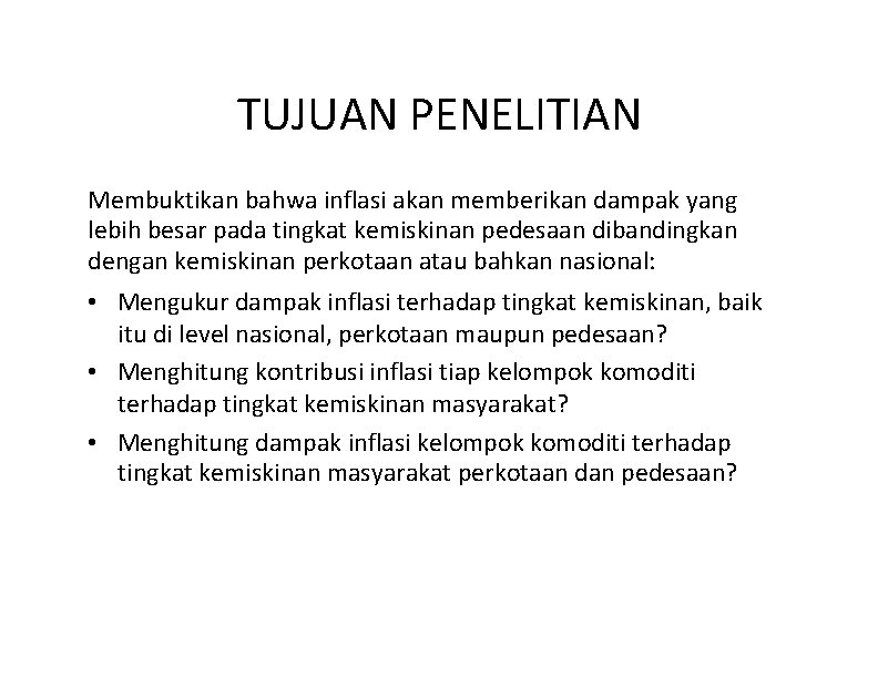 TUJUAN PENELITIAN Membuktikan bahwa inflasi akan memberikan dampak yang lebih besar pada tingkat kemiskinan