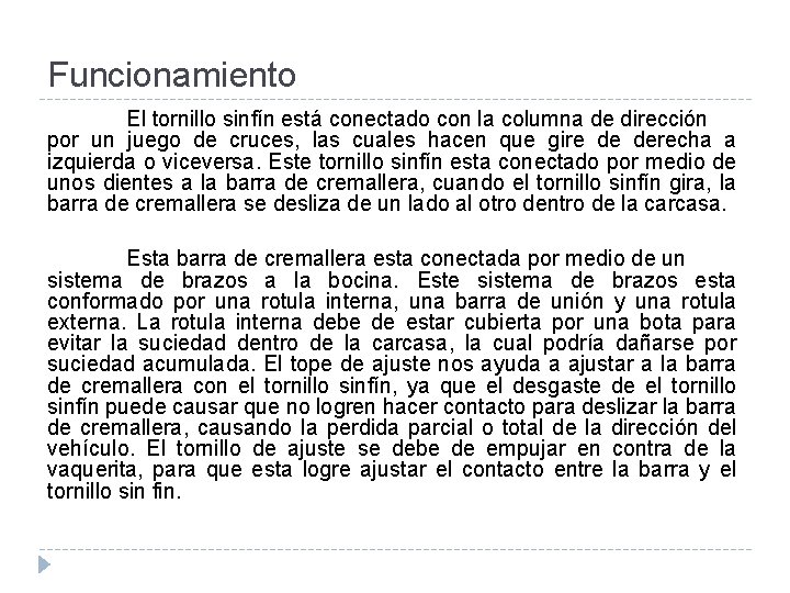 Funcionamiento El tornillo sinfín está conectado con la columna de dirección por un juego