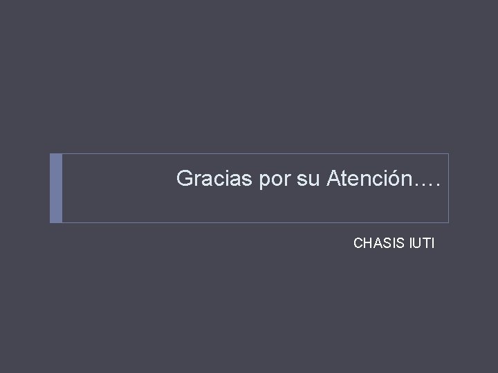 Gracias por su Atención…. CHASIS IUTI 