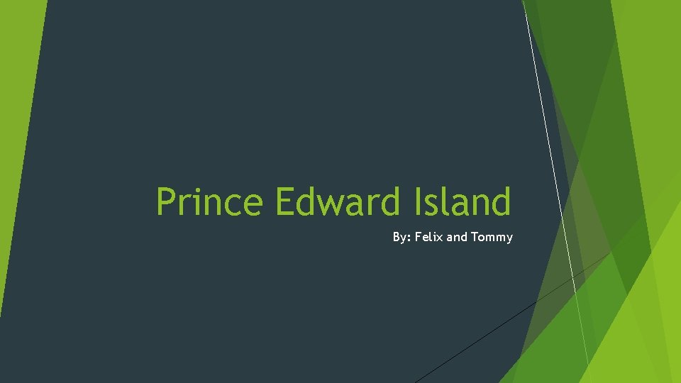 Prince Edward Island By: Felix and Tommy 
