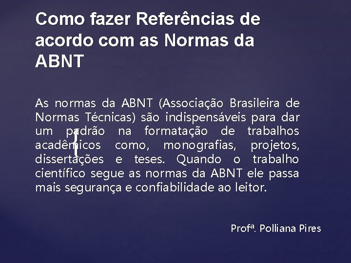 Como fazer Referências de acordo com as Normas da ABNT As normas da ABNT