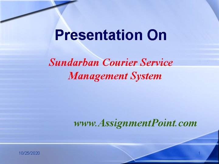 Presentation On Sundarban Courier Service Management System www. Assignment. Point. com 10/25/2020 1 