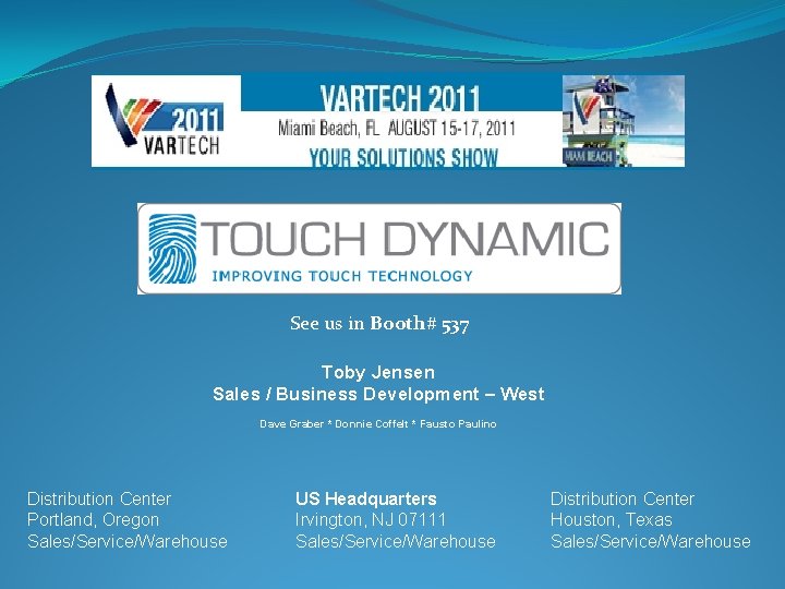 See us in Booth# 537 Toby Jensen Sales / Business Development – West Dave