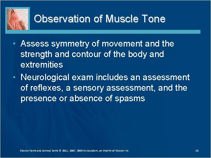 Observation of Muscle Tone • Assess symmetry of movement and the strength and contour