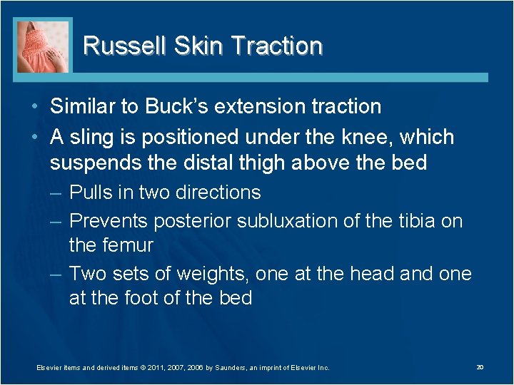 Russell Skin Traction • Similar to Buck’s extension traction • A sling is positioned