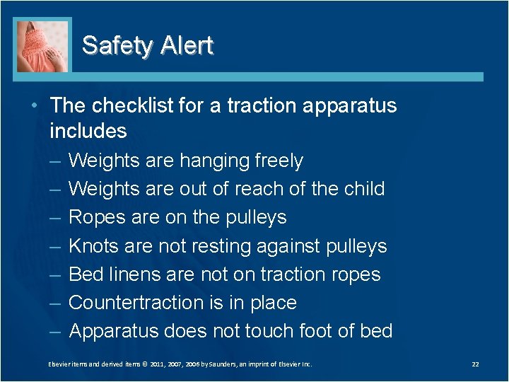 Safety Alert • The checklist for a traction apparatus includes – – – –
