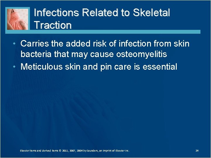 Infections Related to Skeletal Traction • Carries the added risk of infection from skin