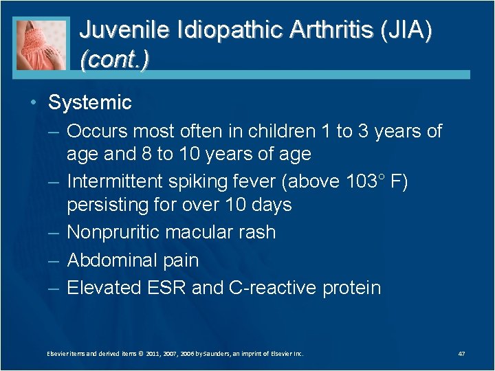 Juvenile Idiopathic Arthritis (JIA) (cont. ) • Systemic – Occurs most often in children