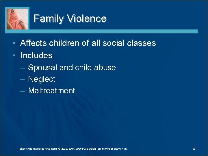 Family Violence • Affects children of all social classes • Includes – Spousal and