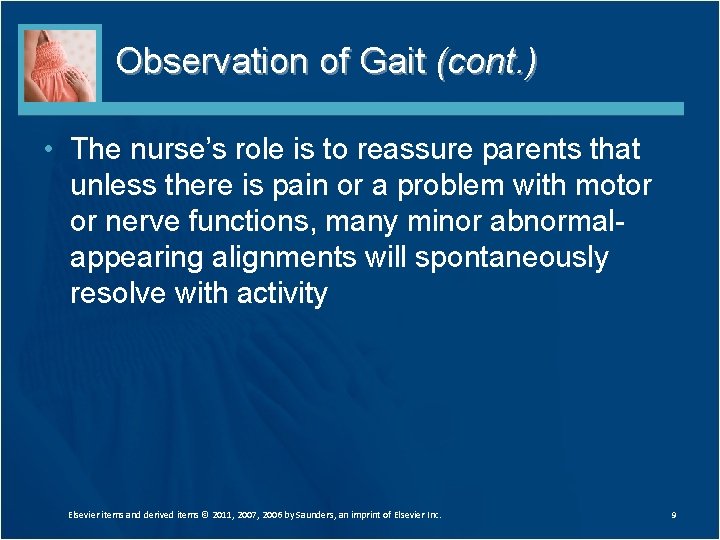 Observation of Gait (cont. ) • The nurse’s role is to reassure parents that