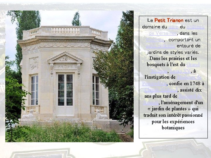 Le Petit Trianon est un domaine du parc du château de Versailles, dans les