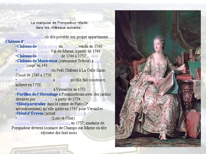 La marquise de Pompadour réside dans les châteaux suivants : Château de Versailles, où