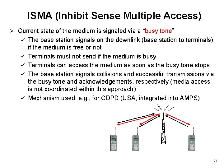 ISMA (Inhibit Sense Multiple Access) Ø Current state of the medium is signaled via