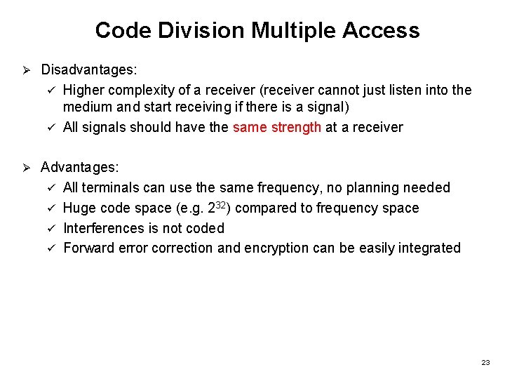 Code Division Multiple Access Ø Disadvantages: ü Higher complexity of a receiver (receiver cannot