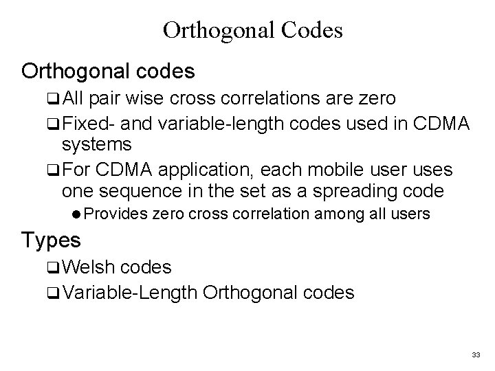 Orthogonal Codes Orthogonal codes q All pair wise cross correlations are zero q Fixed-