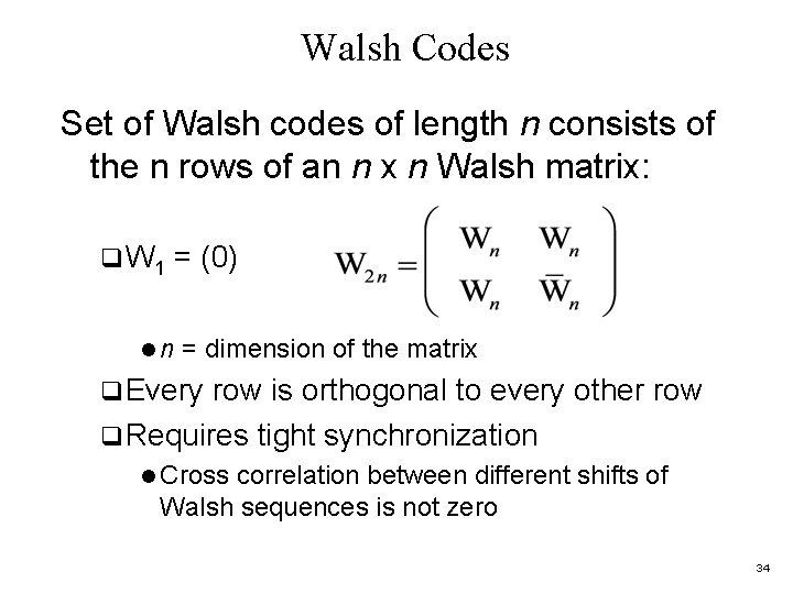 Walsh Codes Set of Walsh codes of length n consists of the n rows