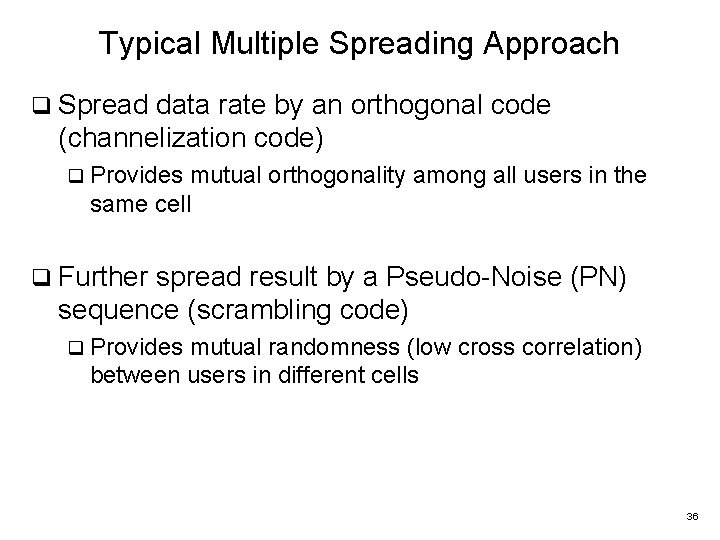 Typical Multiple Spreading Approach q Spread data rate by an orthogonal code (channelization code)