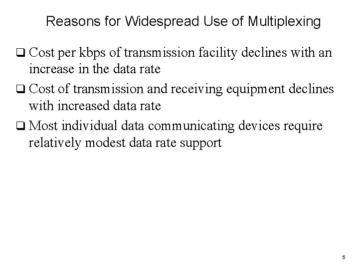 Reasons for Widespread Use of Multiplexing q Cost per kbps of transmission facility declines