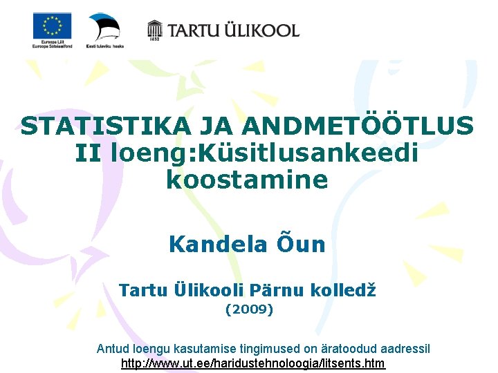 STATISTIKA JA ANDMETÖÖTLUS II loeng: Küsitlusankeedi koostamine Kandela Õun Tartu Ülikooli Pärnu kolledž (2009)