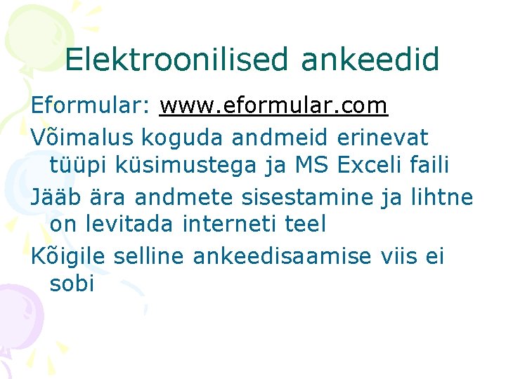 Elektroonilised ankeedid Eformular: www. eformular. com Võimalus koguda andmeid erinevat tüüpi küsimustega ja MS