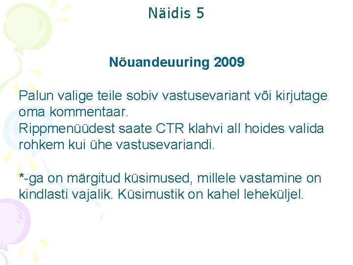 Näidis 5 Nõuandeuuring 2009 Palun valige teile sobiv vastusevariant või kirjutage oma kommentaar. Rippmenüüdest