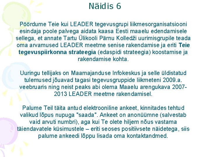 Näidis 6 Pöördume Teie kui LEADER tegevusgrupi liikmesorganisatsiooni esindaja poole palvega aidata kaasa Eesti