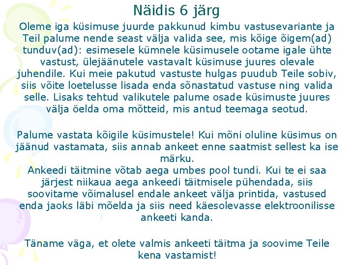 Näidis 6 järg Oleme iga küsimuse juurde pakkunud kimbu vastusevariante ja Teil palume nende