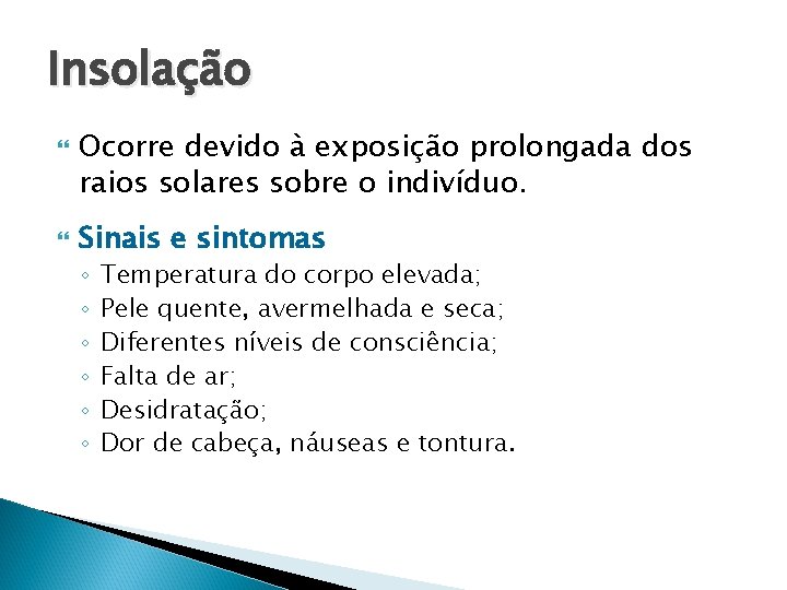 Insolação Ocorre devido à exposição prolongada dos raios solares sobre o indivíduo. Sinais e