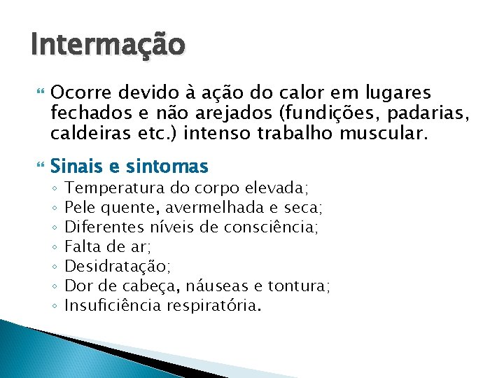 Intermação Ocorre devido à ação do calor em lugares fechados e não arejados (fundições,