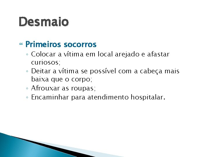 Desmaio Primeiros socorros ◦ Colocar a vítima em local arejado e afastar curiosos; ◦