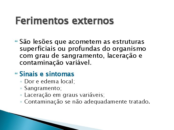 Ferimentos externos São lesões que acometem as estruturas superficiais ou profundas do organismo com