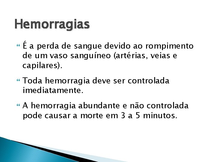 Hemorragias É a perda de sangue devido ao rompimento de um vaso sanguíneo (artérias,