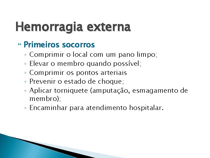 Hemorragia externa Primeiros socorros Comprimir o local com um pano limpo; Elevar o membro