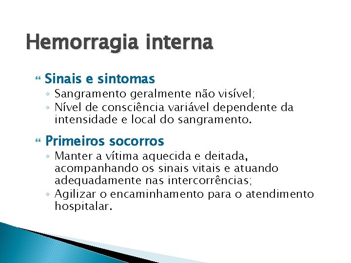 Hemorragia interna Sinais e sintomas ◦ Sangramento geralmente não visível; ◦ Nível de consciência