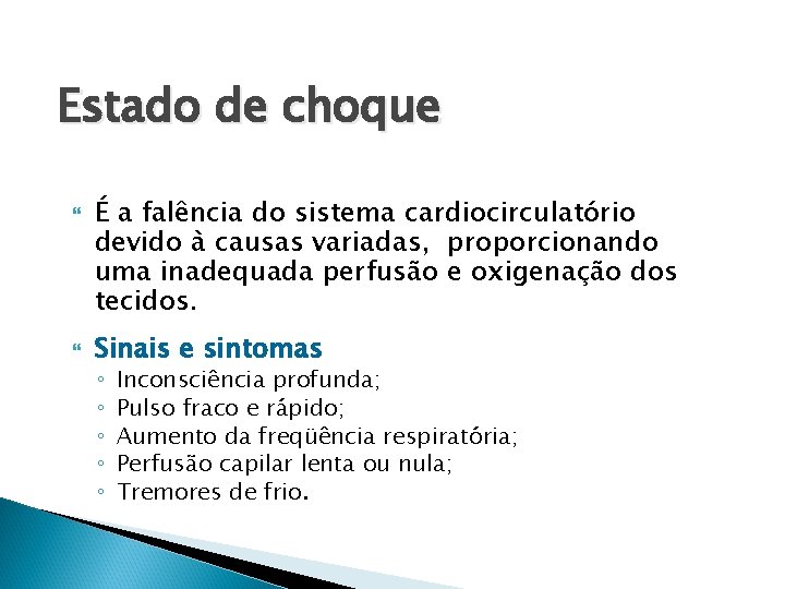 Estado de choque É a falência do sistema cardiocirculatório devido à causas variadas, proporcionando