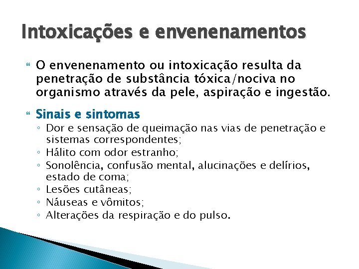 Intoxicações e envenenamentos O envenenamento ou intoxicação resulta da penetração de substância tóxica/nociva no