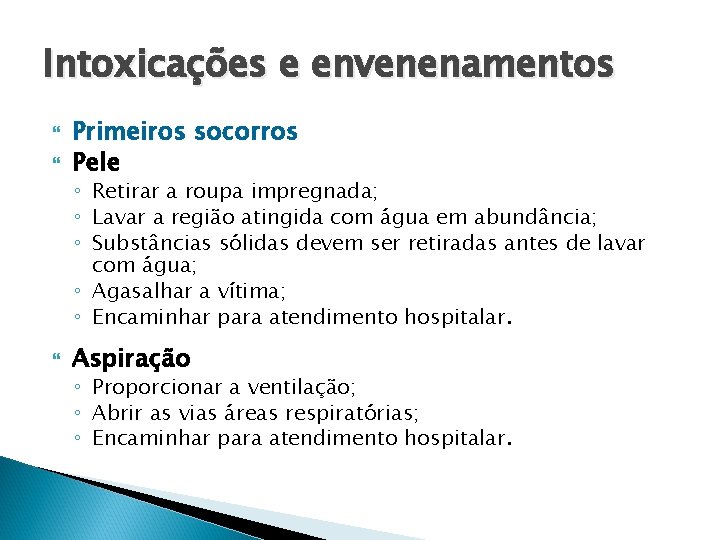 Intoxicações e envenenamentos Primeiros socorros Pele ◦ Retirar a roupa impregnada; ◦ Lavar a