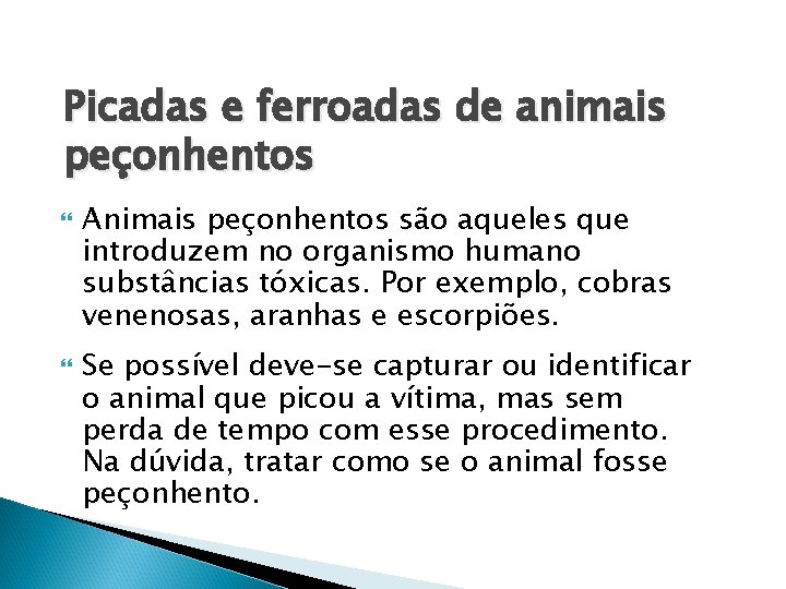 Picadas e ferroadas de animais peçonhentos Animais peçonhentos são aqueles que introduzem no organismo