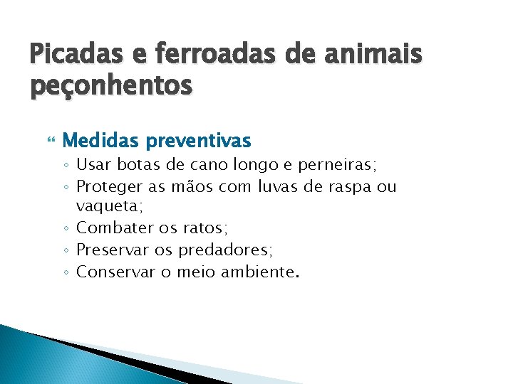 Picadas e ferroadas de animais peçonhentos Medidas preventivas ◦ Usar botas de cano longo