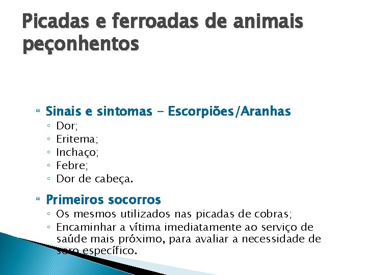 Picadas e ferroadas de animais peçonhentos Sinais e sintomas - Escorpiões/Aranhas ◦ ◦ ◦