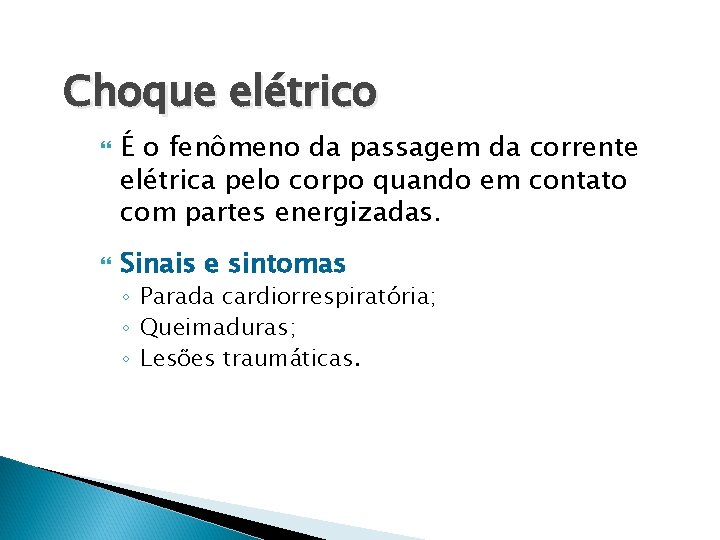 Choque elétrico É o fenômeno da passagem da corrente elétrica pelo corpo quando em