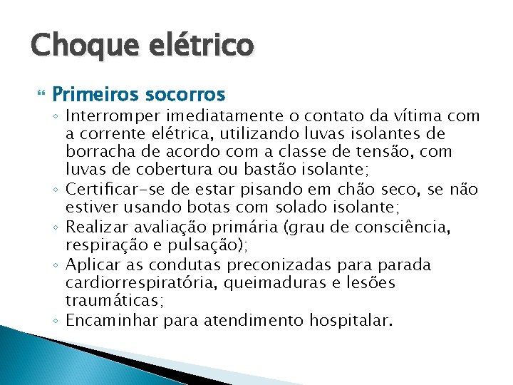 Choque elétrico Primeiros socorros ◦ Interromper imediatamente o contato da vítima com a corrente