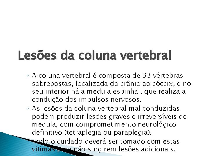 Lesões da coluna vertebral ◦ A coluna vertebral é composta de 33 vértebras sobrepostas,