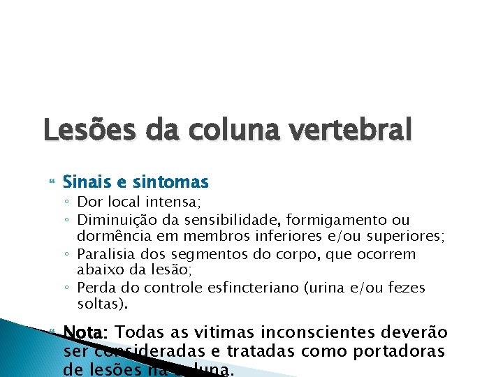 Lesões da coluna vertebral Sinais e sintomas ◦ Dor local intensa; ◦ Diminuição da