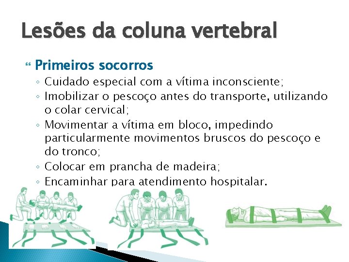 Lesões da coluna vertebral Primeiros socorros ◦ Cuidado especial com a vítima inconsciente; ◦