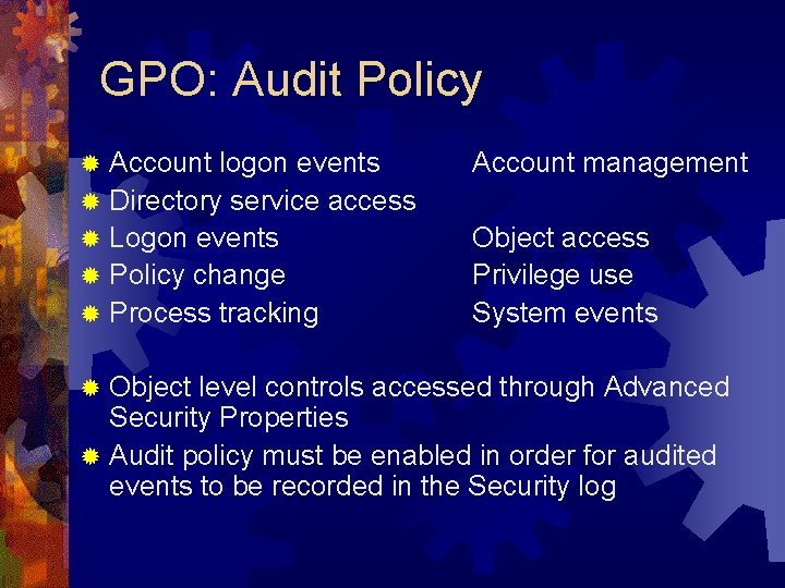 GPO: Audit Policy ® ® ® Account logon events Directory service access Logon events