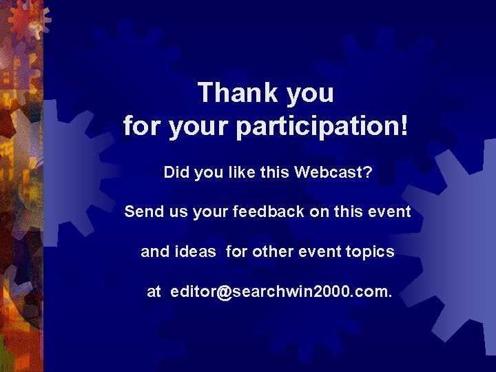 Thank you for your participation! Did you like this Webcast? Send us your feedback