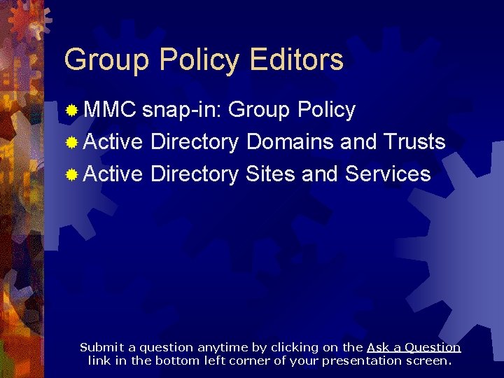 Group Policy Editors ® MMC snap-in: Group Policy ® Active Directory Domains and Trusts