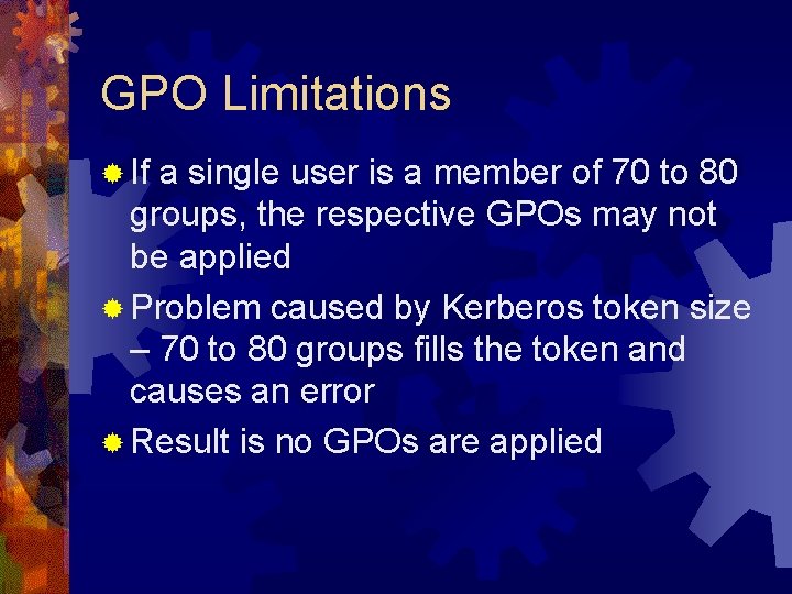 GPO Limitations ® If a single user is a member of 70 to 80