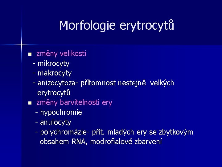Morfologie erytrocytů změny velikosti - mikrocyty - makrocyty - anizocytoza- přítomnost nestejně velkých erytrocytů Morfologie erytrocytů změny velikosti - mikrocyty - makrocyty - anizocytoza- přítomnost nestejně velkých erytrocytů